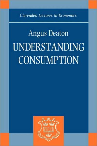 Understanding Consumption (Clarendon Lectures in Economics)