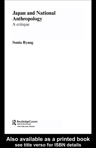 Japan and National Anthropology: A Critique (Routledgecurzon Asian Studies Association of Australia East Asia Series, 6)