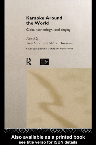 Karaoke Around The World: Global Technology, Local Singing (Routledge Research in Cultural and Media Studies)