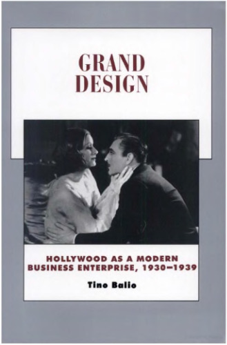 History of the American Cinema: Grand Design: Hollywood as a Modern Business Enterprise, 1930-1939 (History of the American Cinema)