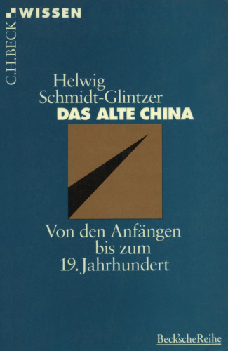 Das alte China. Von den Anfangen bis zum 19. Jahrhundert (Beck Wissen)