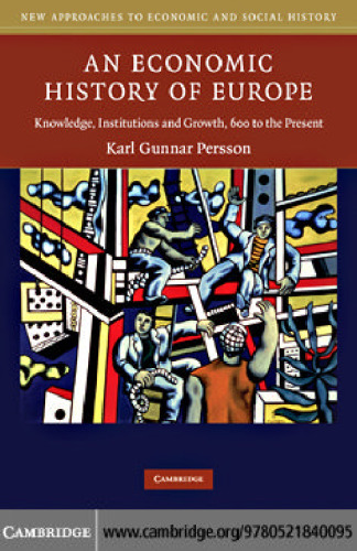 An Economic History of Europe: Knowledge, Institutions and Growth, 600 to the Present (New Approaches to Economic and Social History)