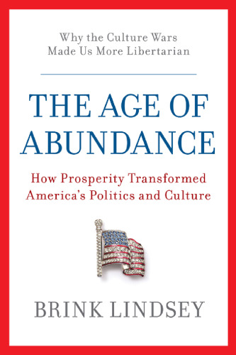 The Age of Abundance: How Prosperity Transformed America's Politics and Culture