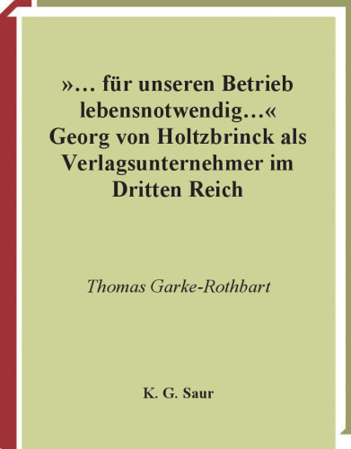 '... fur unseren Betrieb lebensnotwendig ...': Georg von Holtzbrinck als Verlagsunternehmer im Dritten Reich