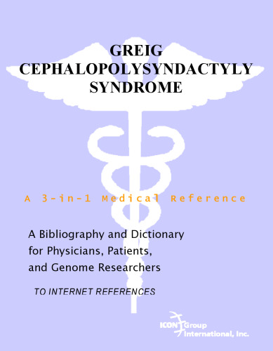 Greig Cephalopolysyndactyly Syndrome - A Bibliography and Dictionary for Physicians, Patients, and Genome Researchers