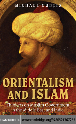 Orientalism and Islam: European Thinkers on Oriental Despotism in the Middle East and India