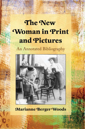 The New Woman in Print and Pictures: An Annotated Bibliography