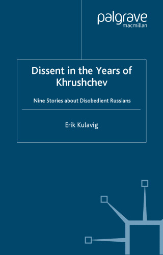 Dissent in the Years of Krushchev: Nine Stories about Disobedient Russians