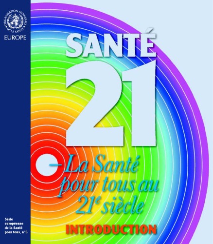 Sante 21 : La Sante pour tous au 21e siecle. Introduction a la politique-cadre de la Sante pour tous pour la Region europeenne de l’OMS