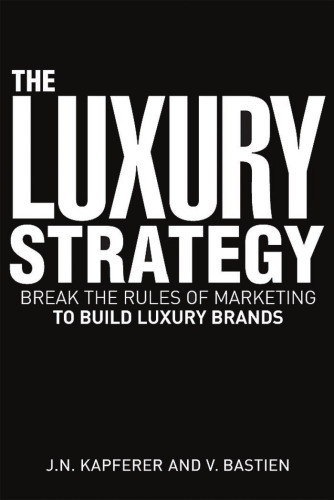 The Luxury Strategy: Break the Rules of Marketing to Build Luxury Brands