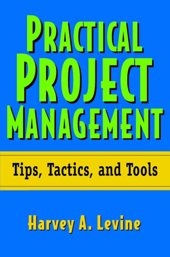 Practical Project Management: Tips, Tactics and Tools, 1st edition