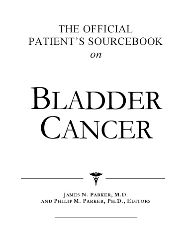 The Official Patient's Sourcebook on Bladder Cancer: A Revised and Updated Directory for the Internet Age