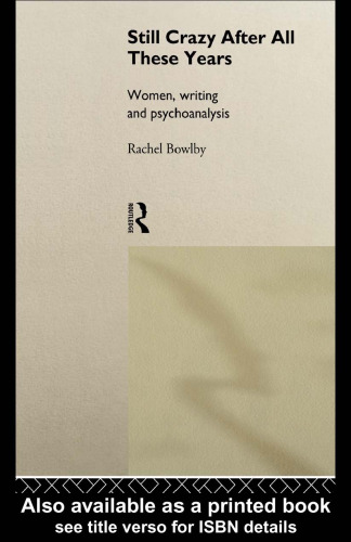 Still Crazy After All These Years : Women, Writing and Psychoanalysis