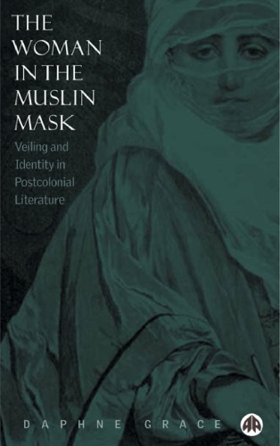 The Woman In The Muslin Mask: Veiling and Identity in Postcolonial Literature