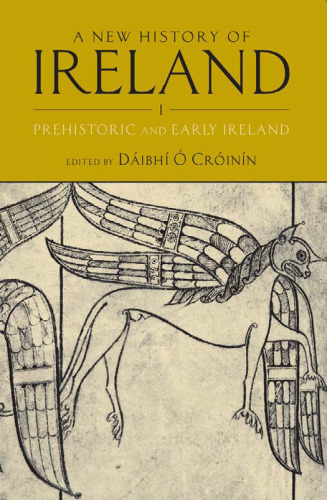 A New History of Ireland: Prehistoric and Early Ireland Volume I