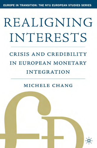 Realigning Interests: Crisis and Credibility in European Monetary Integration (Europe in Transition: The NYU European Studies Series)