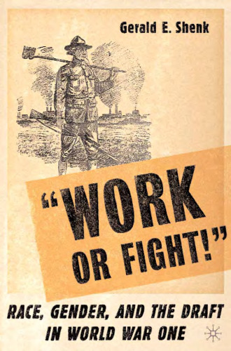 Work or Fight!: Race, Gender, and the Draft in World War One