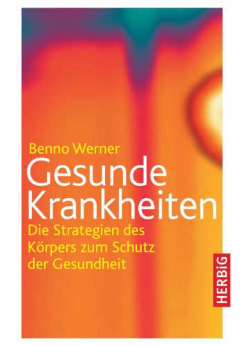 Gesunde Krankheiten: Die Strategien des Korpers zum Schutz der Gesundheit