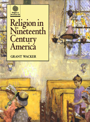 Religion in Nineteenth Century America (Religion in American Life)