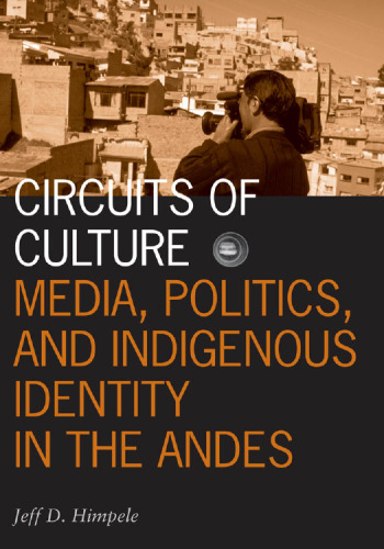 Circuits of Culture: Media, Politics, and Indigenous Identity in the Andes (Visible Evidence)