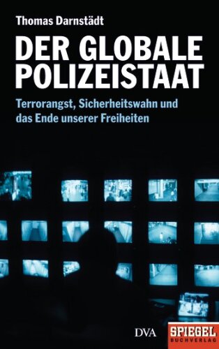 Der globale Polizeistaat: Terrorangst, Sicherheitswahn und das Ende unserer Freiheiten (Spiegel-Buch)