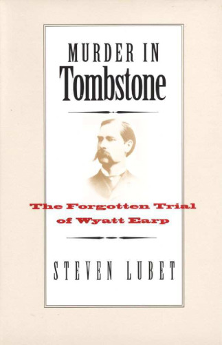 Murder in Tombstone: The Forgotten Trial of Wyatt Earp (The Lamar Series in Western History)