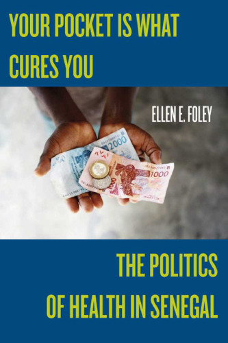 Your Pocket is What Cures You: The Politics of Health in Senegal