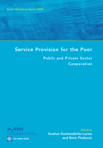 Service Provision for the Poor: Public and Private Sector Cooperation   Berlin Workshop Series 2004 (Berlin Workshop Series)