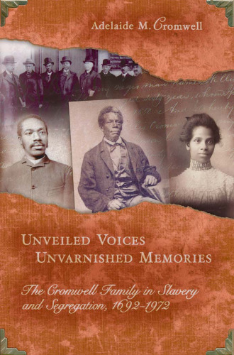 Unveiled Voices, Unvarnished Memories: The Cromwell Family in Slavery And Segregation, 1692-1972