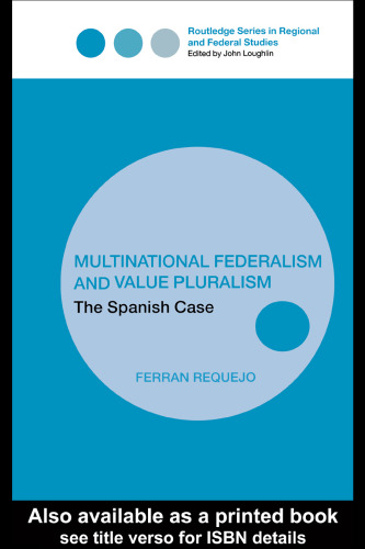 Multinational Federalism and Value Pluralism: The Spanish Case (Regional and Federal Studies Series)