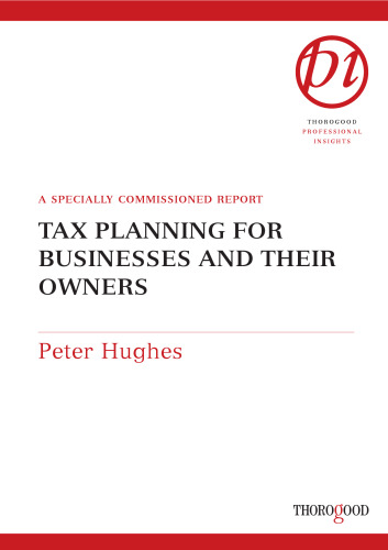 Tax Planning for Businesses and Their Owners (Thorogood Reports)