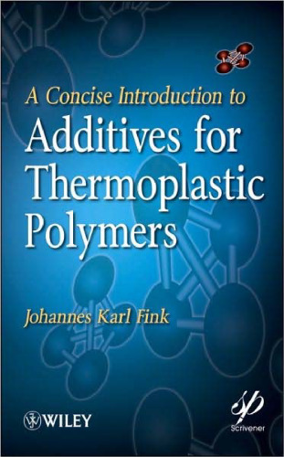 A Concise Introduction to Additives for Thermoplastic Polymers (Wiley-Scrivener)