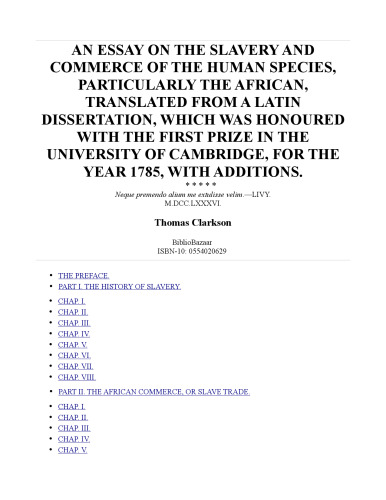 An Essay on the Slavery and Commerce of the Human Species  Particularly the African: Translated from a Latin Dissertation  Which Was Honoured With the First Prize in the University of Cambridge, for the Year 1785, With Additions