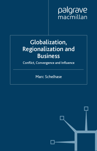 Globalization, Regionalization and Business: Conflict, Convergence and Influence (International Political Economy Series)