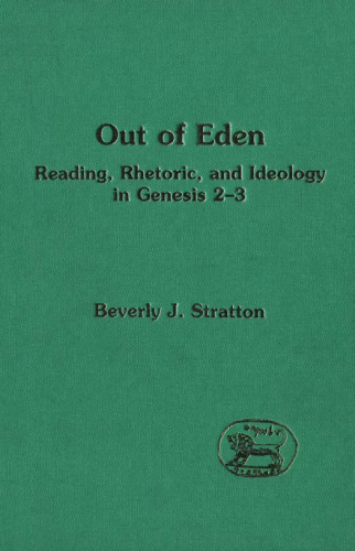 Out of Eden: Reading, Rhetoric, and Ideology in Genesis 2-3 (The Library of Hebrew Bible - Old Testament Studies)