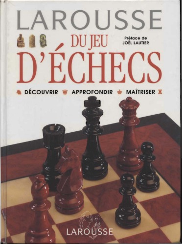 Larousse du jeu d'echecs. Decouvrir Approfondir Maitriser