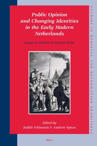 Public Opinion and Changing Identities in the Early Modern Netherlands (Studies in Medieval Reformation Traditions: History, Culture, Religion, Ideas)