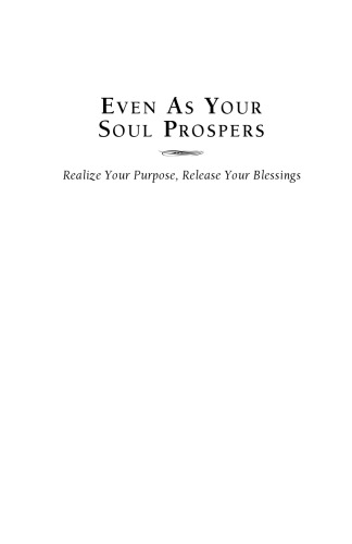 Even As Your Soul Prospers: Realize Your Purpose, Release Your Blessings