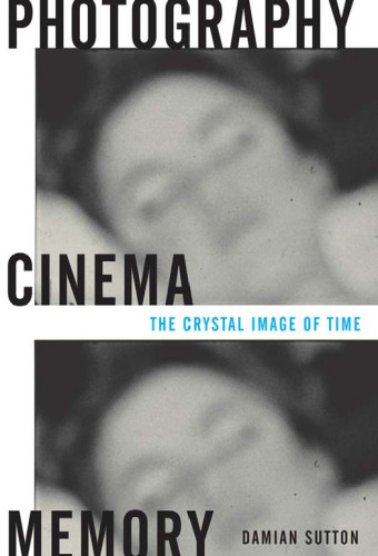 Photography, Cinema, Memory: The Crystal Image of Time