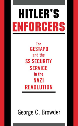 Hitler's Enforcers: The Gestapo and the SS Security Service in the Nazi Revolution