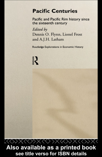 Pacific Centuries: Pacific and Pacific Rim History Since the 16th Century (Routledge Explorations in Economic History, 12)