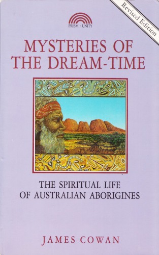 Mysteries of the Dream-Time: The Spiritual Life of Australian Aborigines