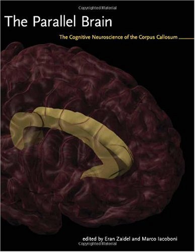 The Parallel Brain: The Cognitive Neuroscience of the Corpus Callosum