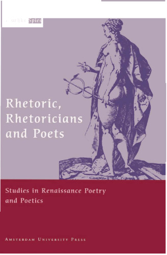 Rhetoric, Rhetoricians and Poets: Studies in Renaissance Poetry and Poetics