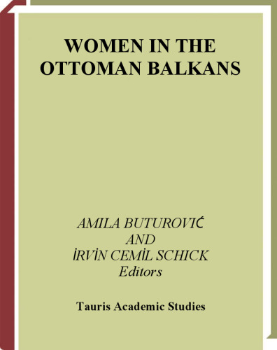 Women in the Ottoman Balkans: Gender, Culture and History (Library of Ottoman Studies)