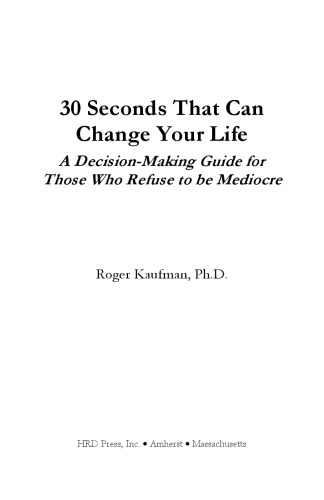 30 Seconds That Can Change Your Life: A Decison-Making Guide for Those That Refuse to be Mediocre