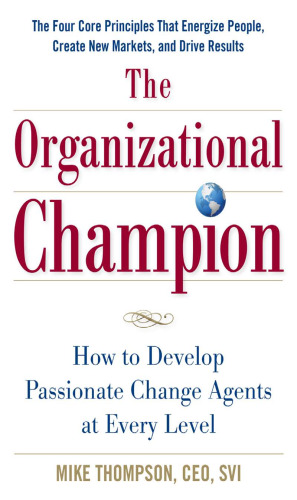 The Organizational Champion: How to Develop Passionate Change Agents at Every Level