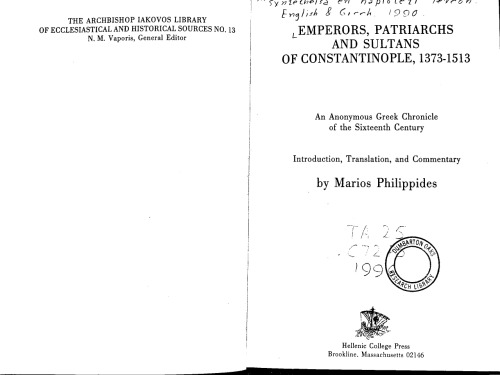 Emperors, Patriarchs, and Sultans of Constantinople, 1373-1513: An Anonymous Greek Chronicle of the Sixteenth Century (Archbishop Iakovos Library of Ecclesiastical and Historical)