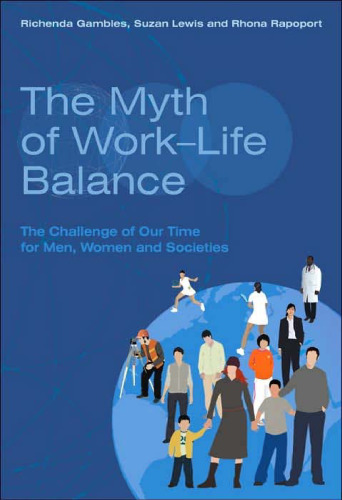 The Myth of Work-Life Balance: The Challenge of Our Time for Men, Women and Societies