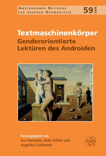 Textmaschinenkorper: Genderorientierte Lekturen des Androiden (Amsterdamer Beitrage zur neueren Germanistik 59)